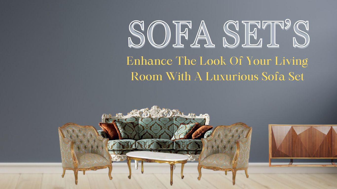 Enhance the look of your living room with a luxurious sofa set