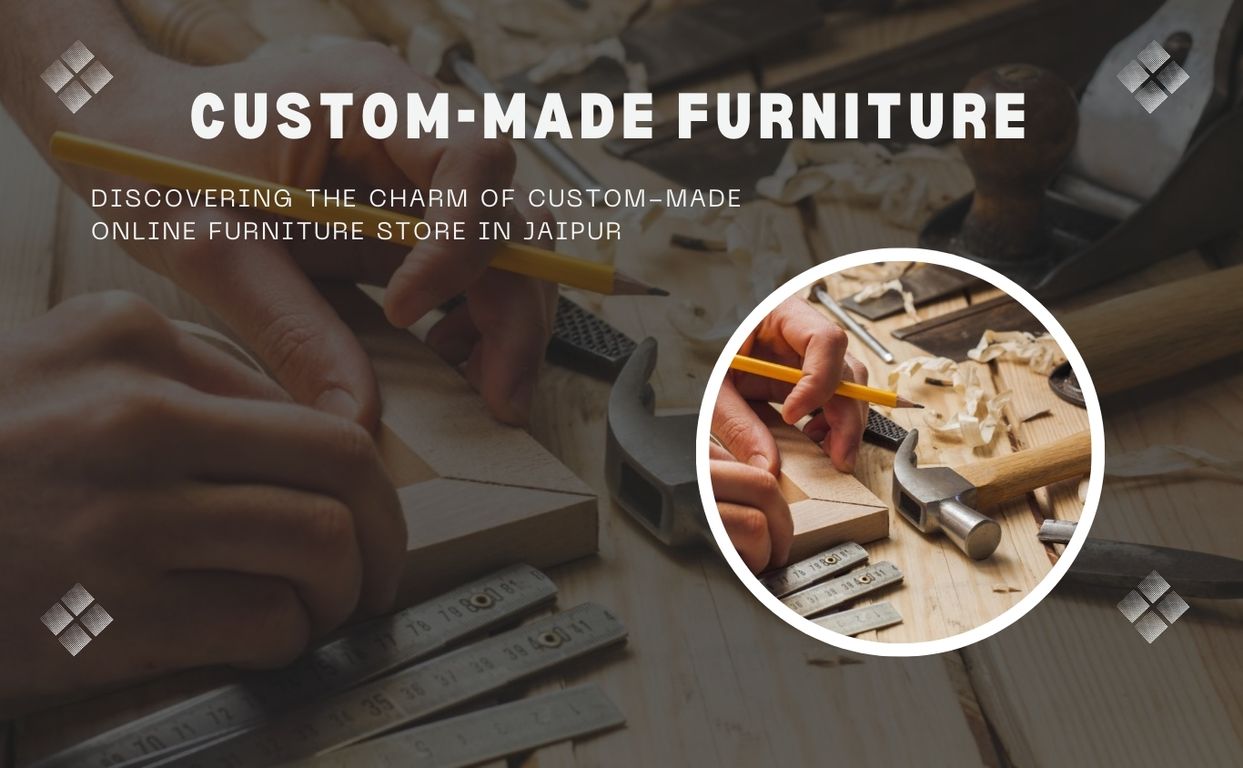 Discovering the Charm of Custom-Made online Furniture Store in Jaipur